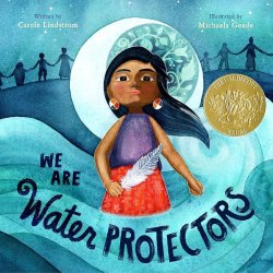 Cover of We Are Water Protectors by Carole Lindstrom (author) and Michaela Goade (artist)