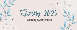 Promotional banner advertising the Spring 2025 Teaching Symposium