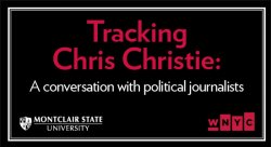 Feature image for WNYC and Montclair State Present "Tracking Chris Christie" on February 18